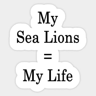 My Sea Lions = My Life Sticker